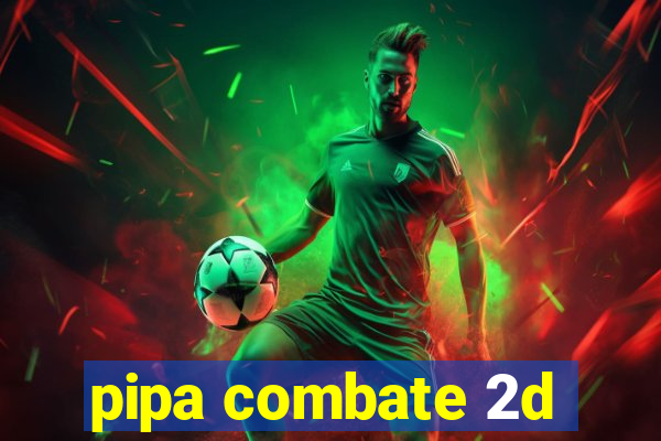 pipa combate 2d